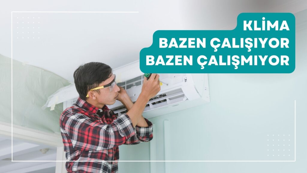 Klima Bazen Çalışıyor Bazen Çalışmıyor