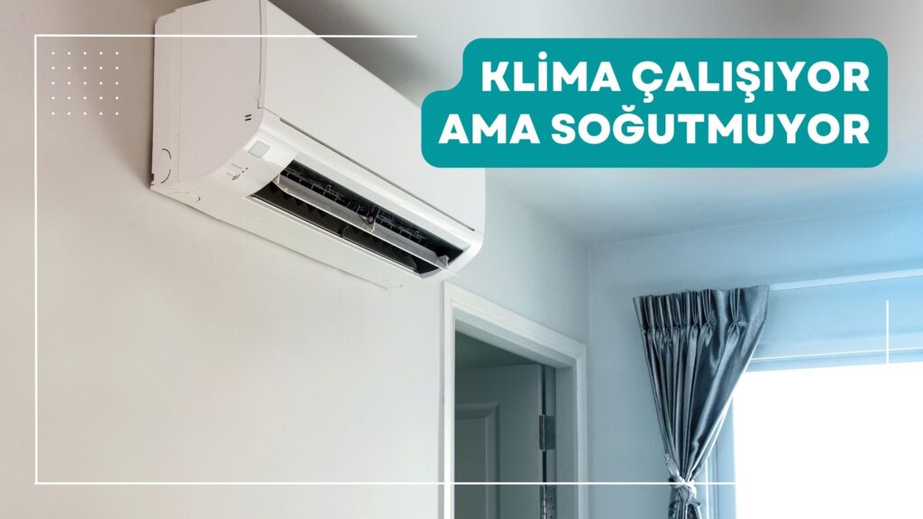 Klima Çalışıyor Ama Soğutmuyor