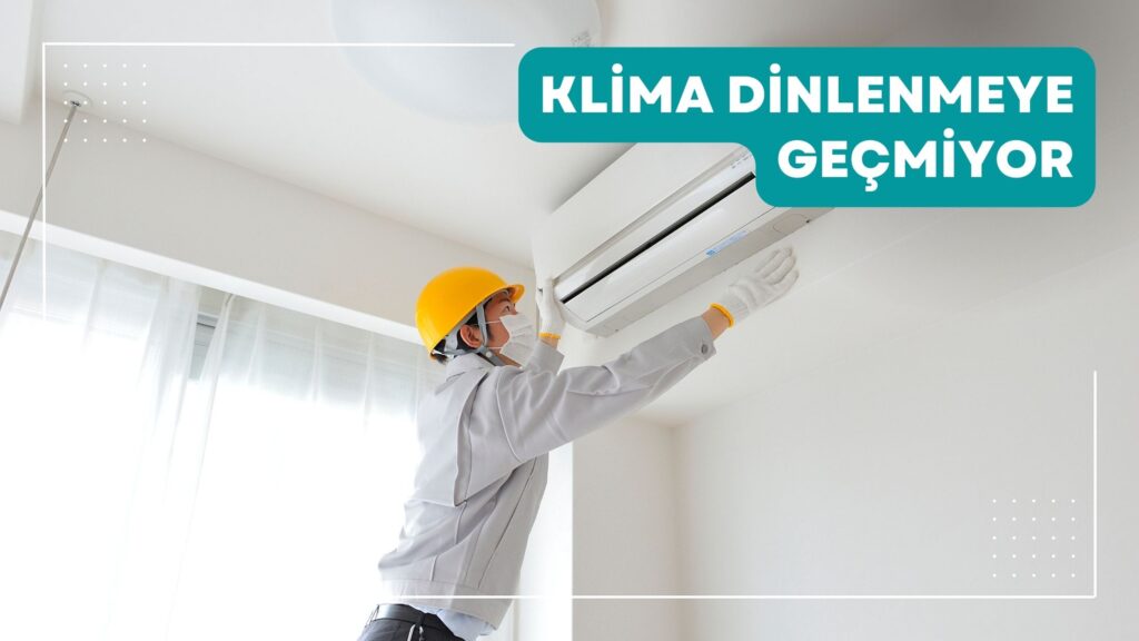 Klima Dinlenmeye Geçmiyor