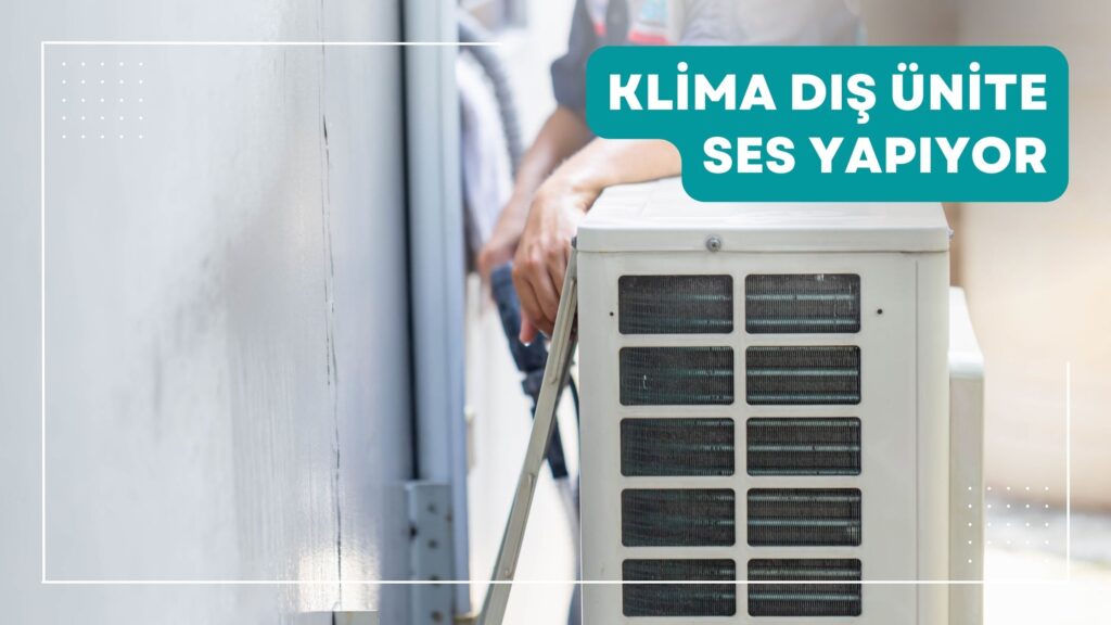 Klima Dış Ünite Ses Yapıyor