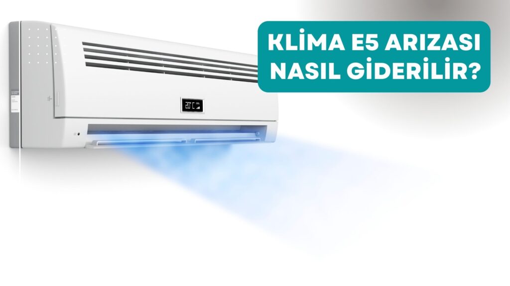 Klima E5 Arızası Nasıl Giderilir