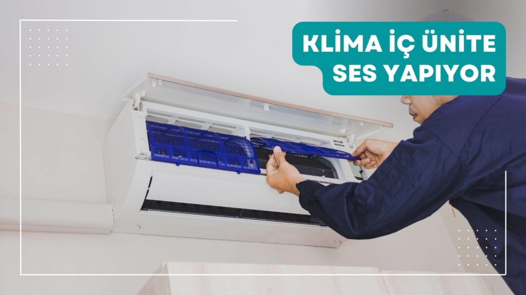 Klima İç Ünite Ses Yapıyor