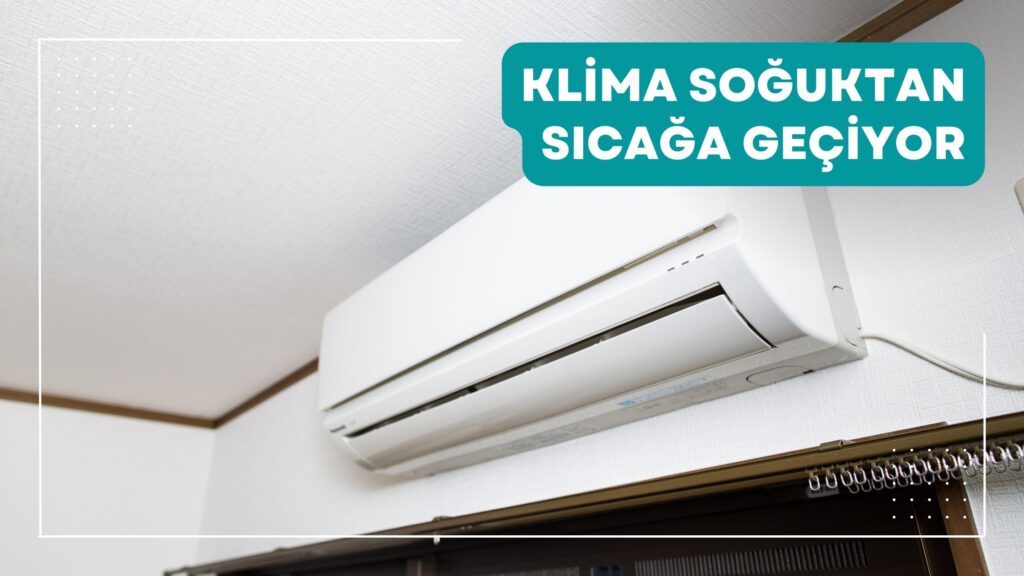 Klima Soğuktan Sıcağa Geçiyor