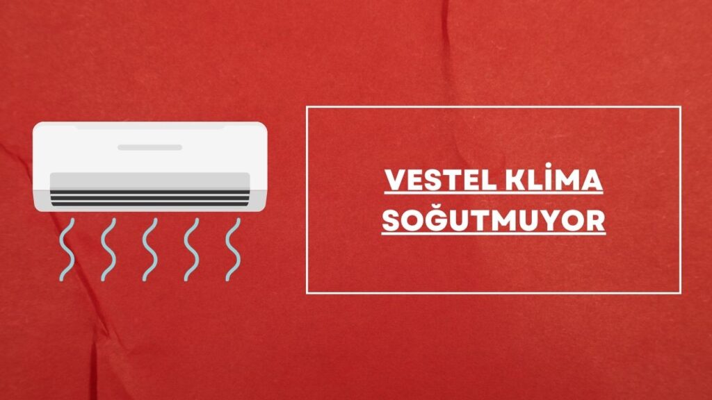 Vestel Klima Soğutmuyor?